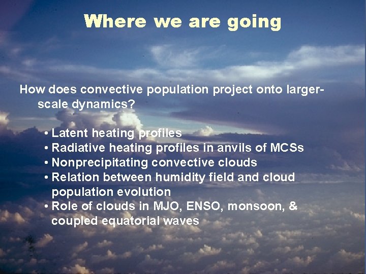 Where we are going How does convective population project onto largerscale dynamics? • Latent