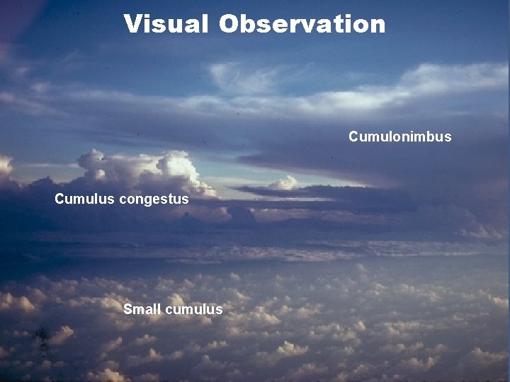 Visual Observation Cumulonimbus Cumulus congestus Small cumulus 