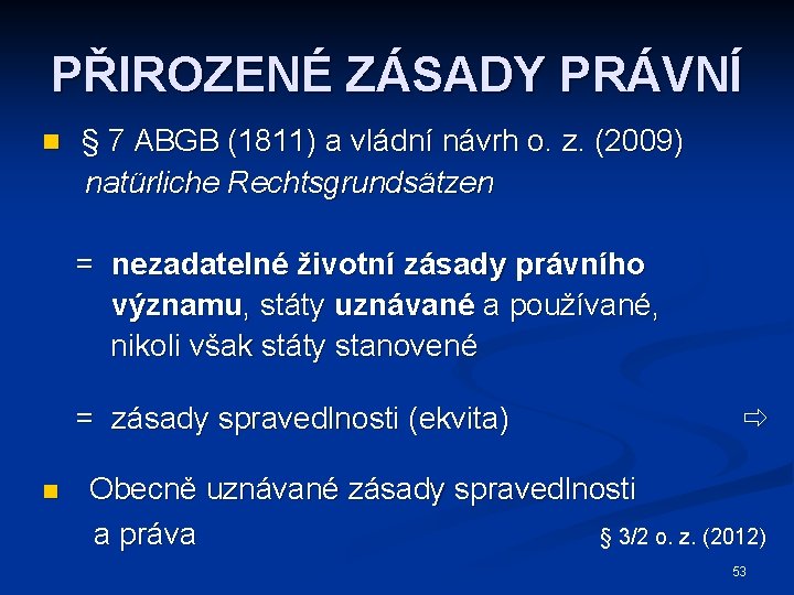PŘIROZENÉ ZÁSADY PRÁVNÍ n § 7 ABGB (1811) a vládní návrh o. z. (2009)