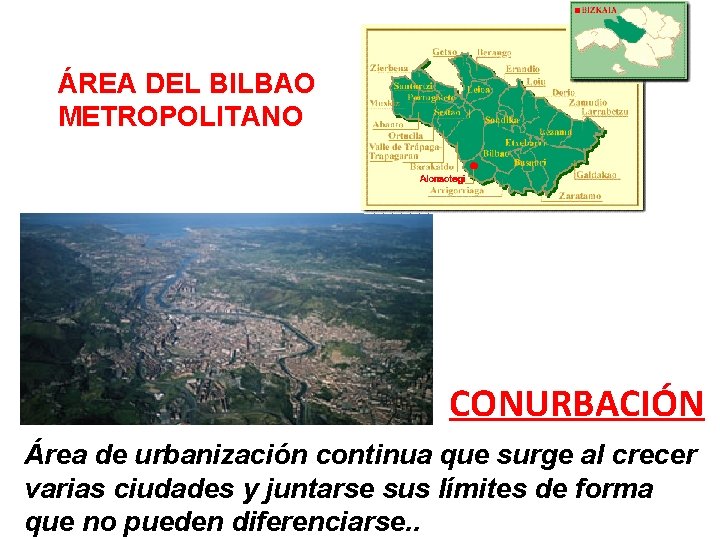 ÁREA DEL BILBAO METROPOLITANO CONURBACIÓN Área de urbanización continua que surge al crecer varias