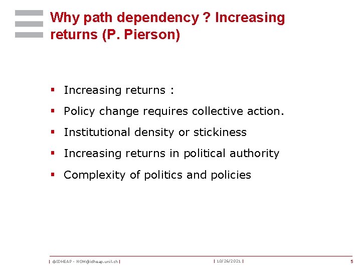 Why path dependency ? Increasing returns (P. Pierson) § Increasing returns : § Policy
