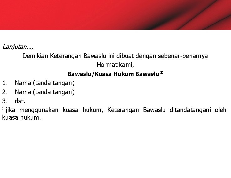 Lanjutan…, Demikian Keterangan Bawaslu ini dibuat dengan sebenar-benarnya Hormat kami, Bawaslu/Kuasa Hukum Bawaslu* 1.