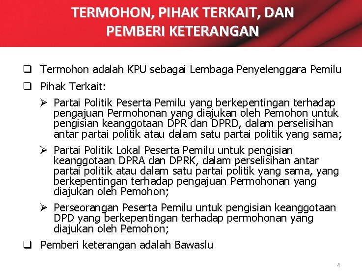 TERMOHON, PIHAK TERKAIT, DAN PEMBERI KETERANGAN q Termohon adalah KPU sebagai Lembaga Penyelenggara Pemilu