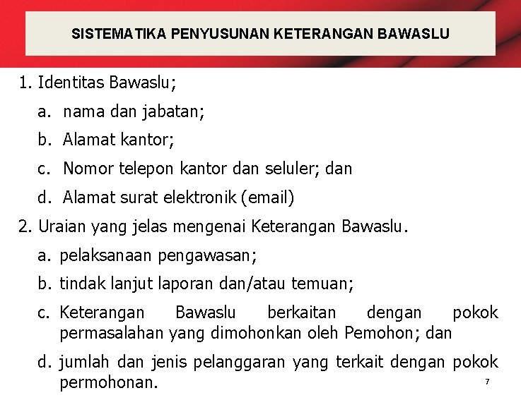 SISTEMATIKA PENYUSUNAN KETERANGAN BAWASLU 1. Identitas Bawaslu; a. nama dan jabatan; b. Alamat kantor;