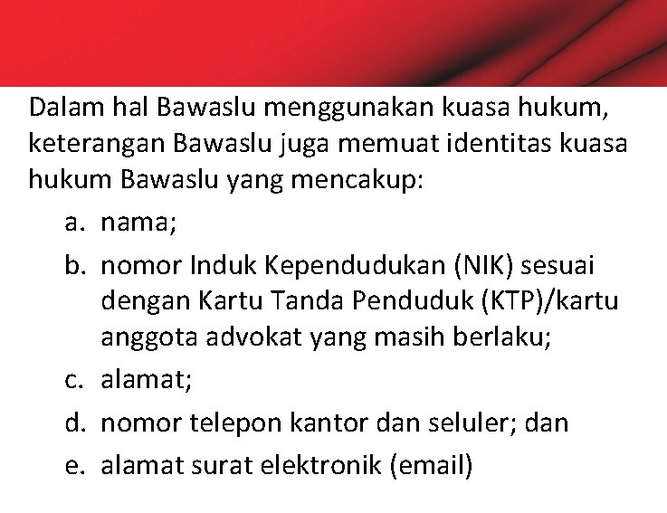 Dalam hal Bawaslu menggunakan kuasa hukum, keterangan Bawaslu juga memuat identitas kuasa hukum Bawaslu