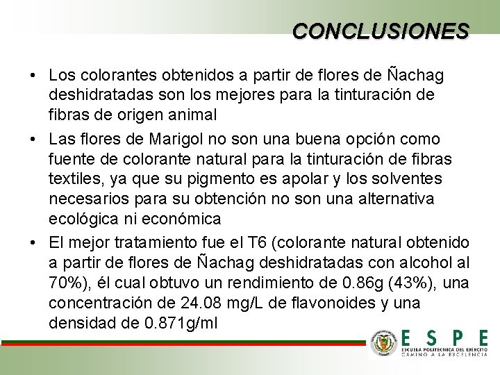 CONCLUSIONES • Los colorantes obtenidos a partir de flores de Ñachag deshidratadas son los