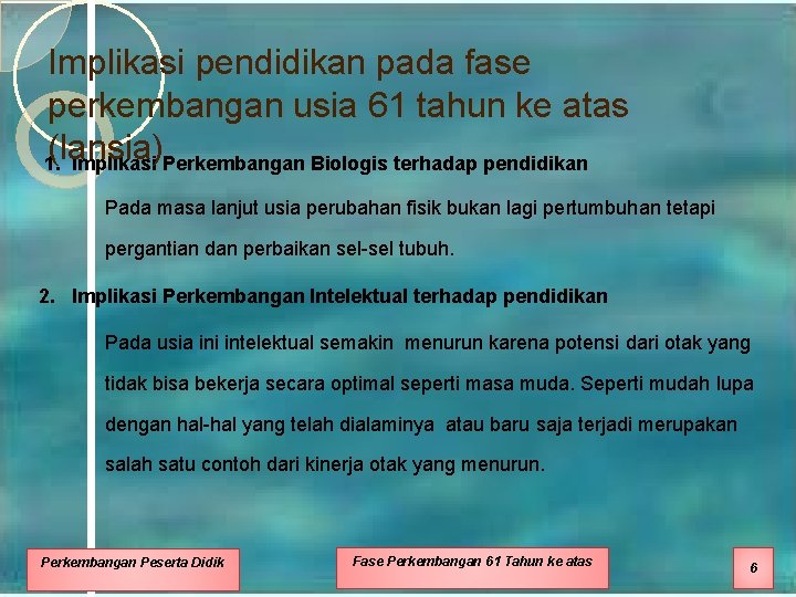 Implikasi pendidikan pada fase perkembangan usia 61 tahun ke atas (lansia) 1. Implikasi Perkembangan