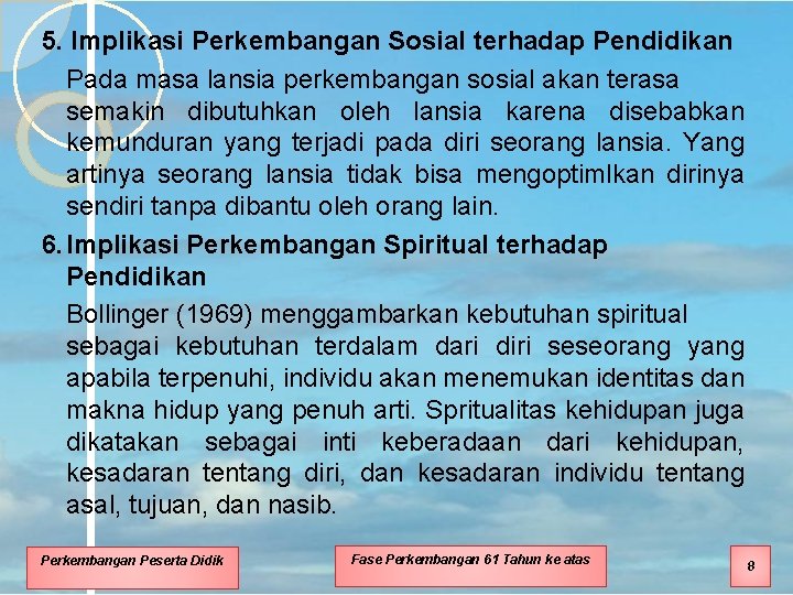 5. Implikasi Perkembangan Sosial terhadap Pendidikan Pada masa lansia perkembangan sosial akan terasa semakin