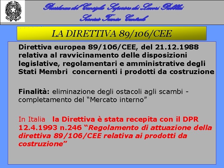 Presidenza del Consiglio Superiore dei Lavori Pubblici Servizio Tecnico Centrale LA DIRETTIVA 89/106/CEE Direttiva