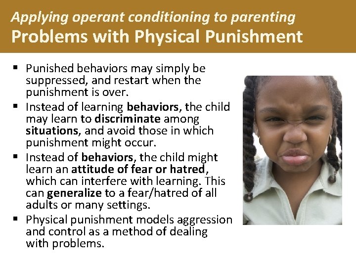 Applying operant conditioning to parenting Problems with Physical Punishment § Punished behaviors may simply