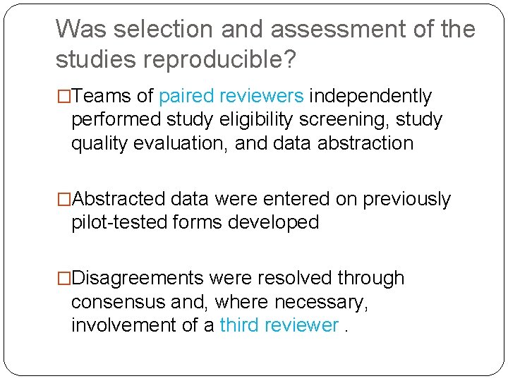 Was selection and assessment of the studies reproducible? �Teams of paired reviewers independently performed