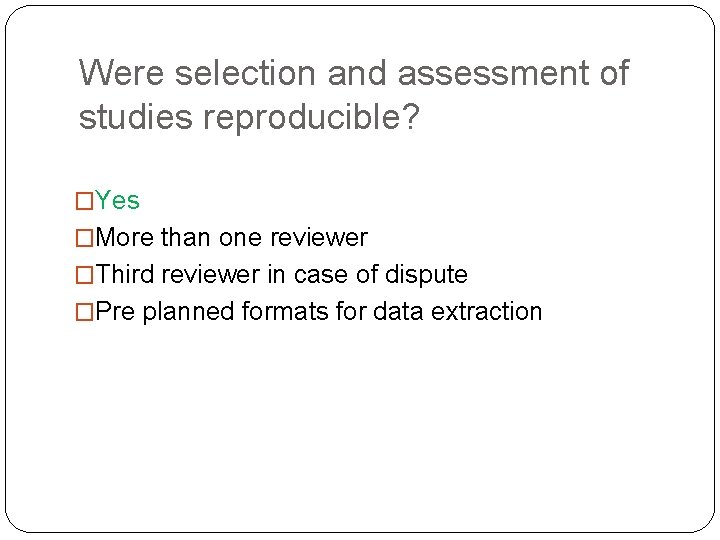 Were selection and assessment of studies reproducible? �Yes �More than one reviewer �Third reviewer