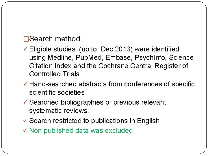 �Search method : ü Eligible studies (up to Dec 2013) were identiﬁed using Medline,