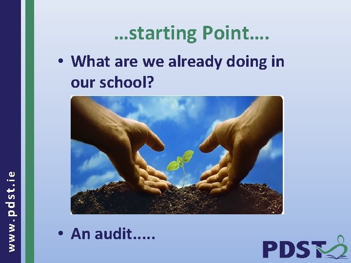 …starting Point…. www. pdst. ie • What are we already doing in our school?