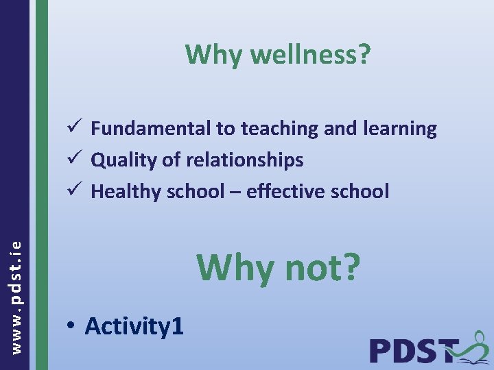 Why wellness? www. pdst. ie ü Fundamental to teaching and learning ü Quality of