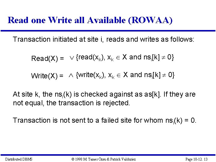 Read one Write all Available (ROWAA) Transaction initiated at site i, reads and writes Read one Write all Available (ROWAA) Transaction initiated at site i, reads and writes