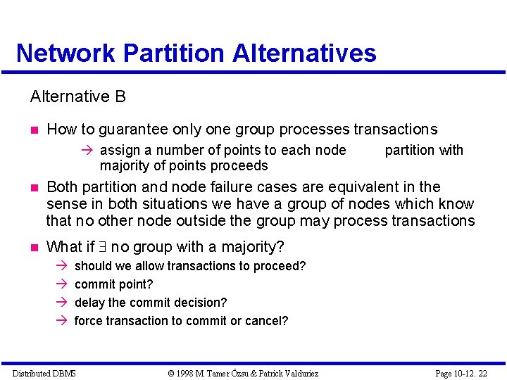 Network Partition Alternatives Alternative B How to guarantee only one group processes transactions assign Network Partition Alternatives Alternative B How to guarantee only one group processes transactions assign