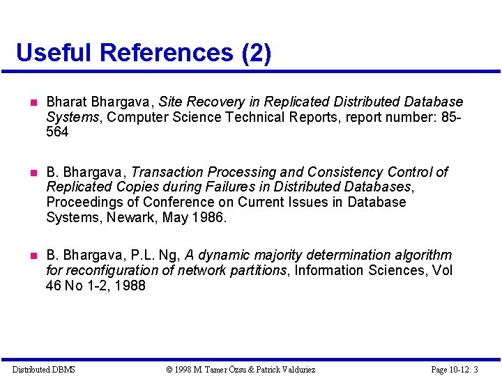 Useful References (2) Bharat Bhargava, Site Recovery in Replicated Distributed Database Systems, Computer Science Useful References (2) Bharat Bhargava, Site Recovery in Replicated Distributed Database Systems, Computer Science