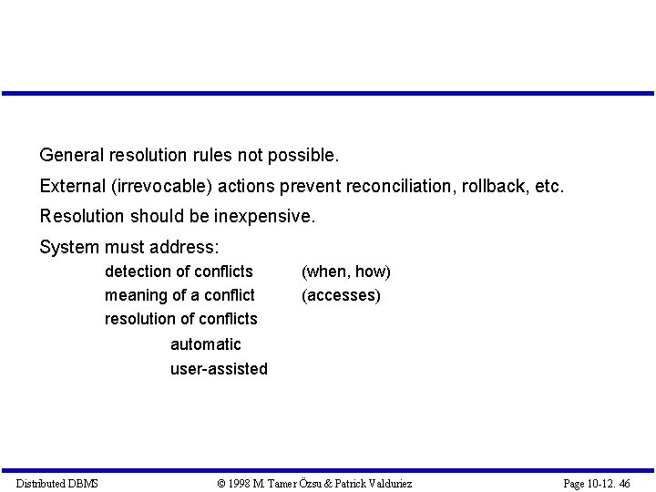 General resolution rules not possible. External (irrevocable) actions prevent reconciliation, rollback, etc. Resolution should General resolution rules not possible. External (irrevocable) actions prevent reconciliation, rollback, etc. Resolution should