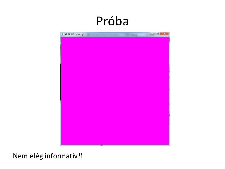 Próba Nem elég informatív!! 