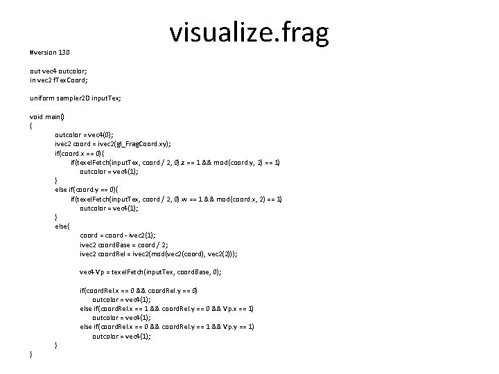 visualize. frag #version 130 out vec 4 outcolor; in vec 2 f. Tex. Coord;
