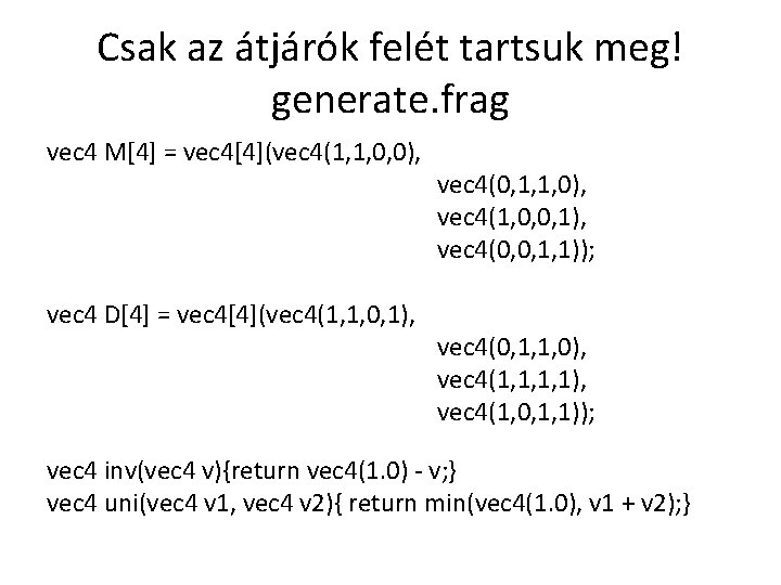 Csak az átjárók felét tartsuk meg! generate. frag vec 4 M[4] = vec 4[4](vec