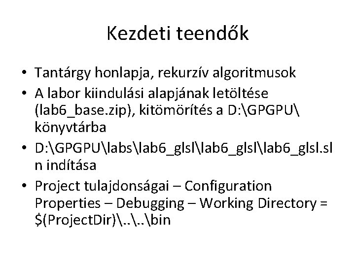 Kezdeti teendők • Tantárgy honlapja, rekurzív algoritmusok • A labor kiindulási alapjának letöltése (lab
