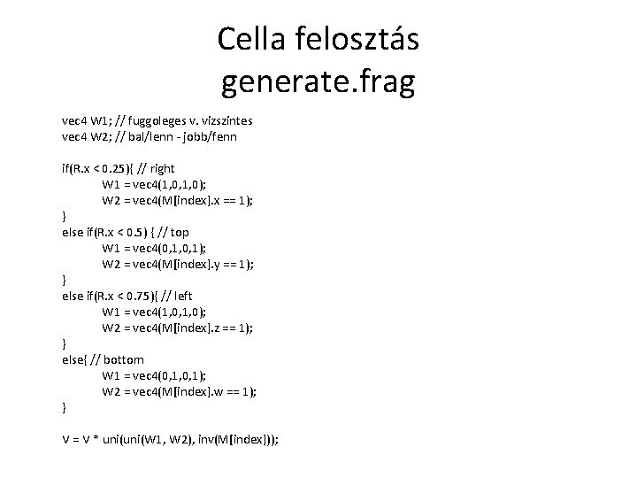 Cella felosztás generate. frag vec 4 W 1; // fuggoleges v. vizszintes vec 4