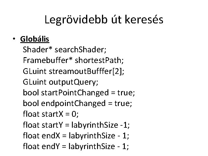 Legrövidebb út keresés • Globális Shader* search. Shader; Framebuffer* shortest. Path; GLuint streamout. Bufffer[2];