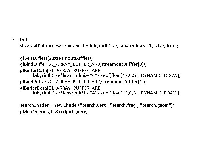  • Init shortest. Path = new Framebuffer(labyrinth. Size, 1, false, true); gl. Gen.