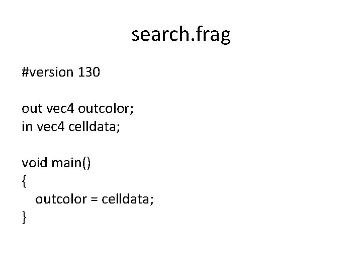 search. frag #version 130 out vec 4 outcolor; in vec 4 celldata; void main()