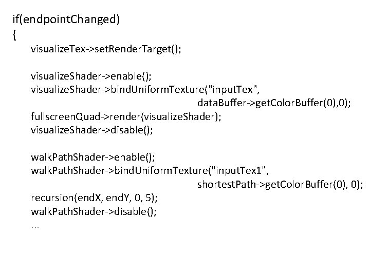 if(endpoint. Changed) { visualize. Tex->set. Render. Target(); visualize. Shader->enable(); visualize. Shader->bind. Uniform. Texture("input. Tex",
