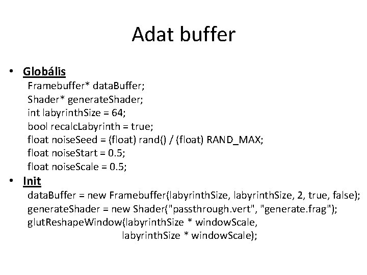 Adat buffer • Globális Framebuffer* data. Buffer; Shader* generate. Shader; int labyrinth. Size =