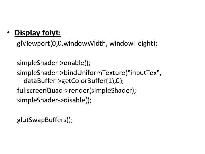  • Display folyt: gl. Viewport(0, 0, window. Width, window. Height); simple. Shader->enable(); simple.