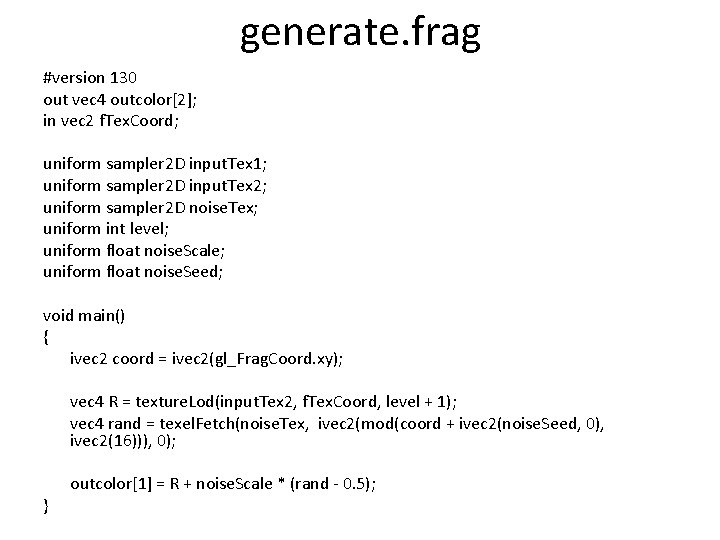 generate. frag #version 130 out vec 4 outcolor[2]; in vec 2 f. Tex. Coord;
