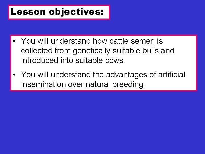 Lesson objectives: • You will understand how cattle semen is collected from genetically suitable