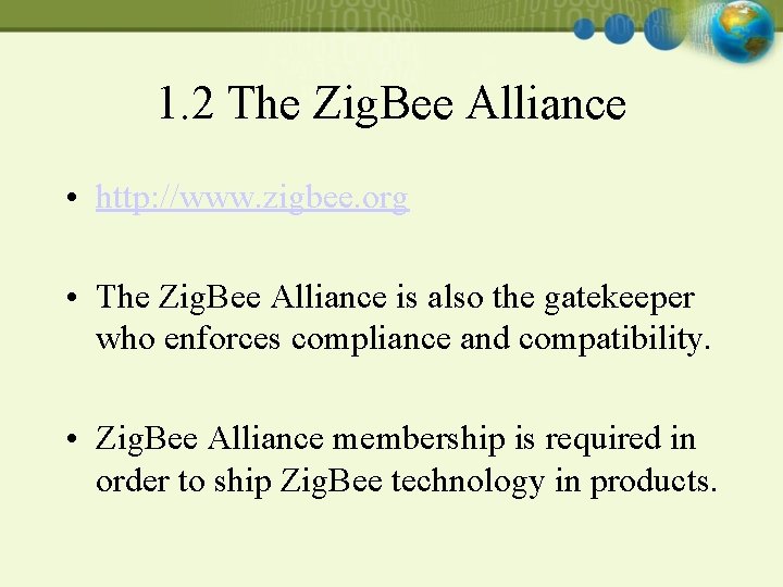 1. 2 The Zig. Bee Alliance • http: //www. zigbee. org • The Zig.