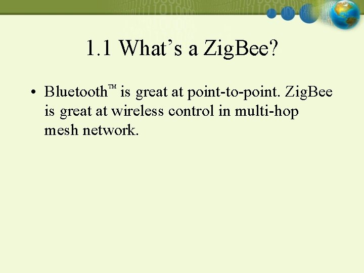 1. 1 What’s a Zig. Bee? • Bluetooth is great at point-to-point. Zig. Bee