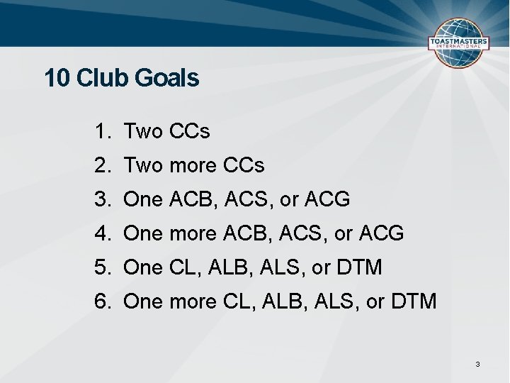 10 Club Goals 1. Two CCs 2. Two more CCs 3. One ACB, ACS,