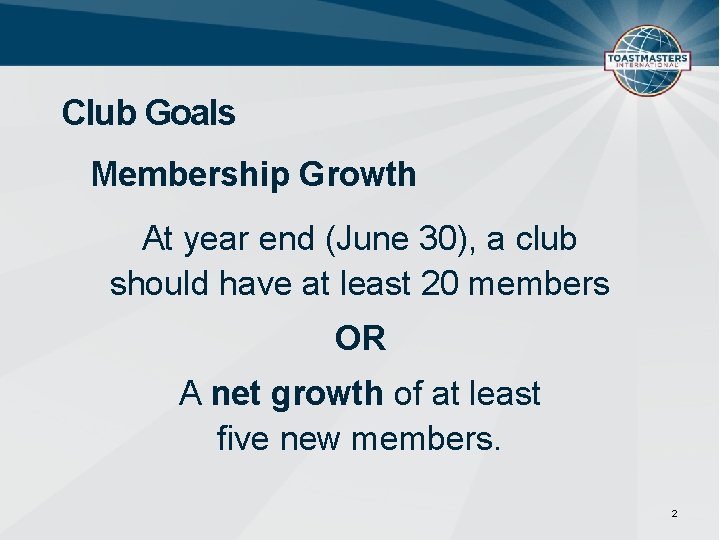 Club Goals Membership Growth At year end (June 30), a club should have at