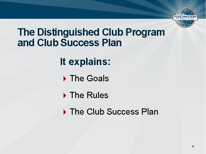 The Distinguished Club Program and Club Success Plan It explains: The Goals The Rules