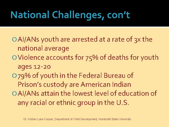National Challenges, con’t AI/ANs youth are arrested at a rate of 3 x the