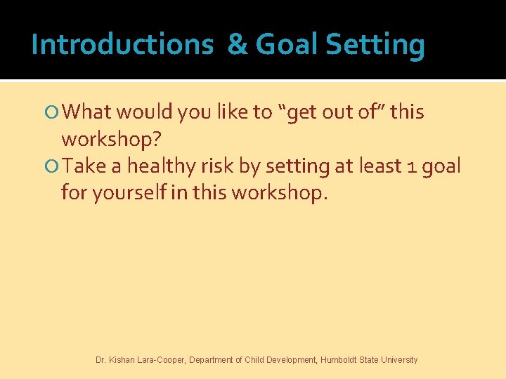 Introductions & Goal Setting What would you like to “get out of” this workshop?