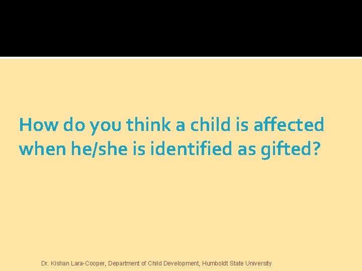 How do you think a child is affected when he/she is identified as gifted?