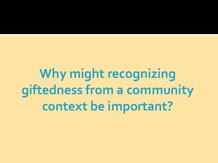 Why might recognizing giftedness from a community context be important? 