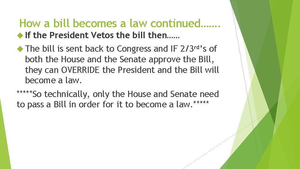 How a bill becomes a law continued……. If the President Vetos the bill then……