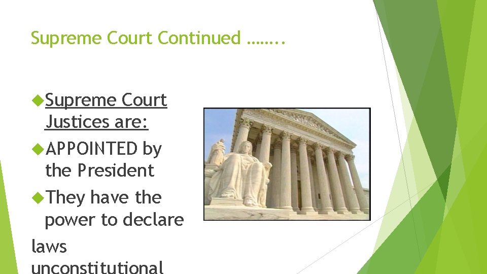 Supreme Court Continued ……. . Supreme Court Justices are: APPOINTED by the President They