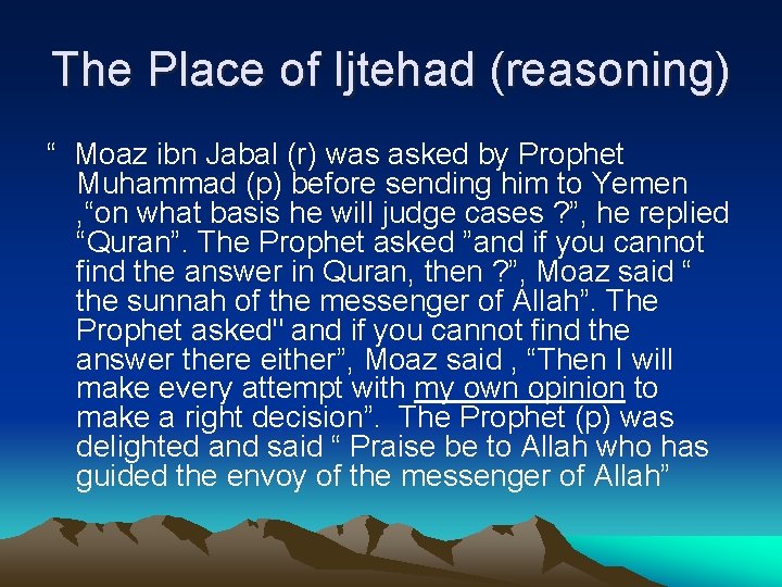 The Place of Ijtehad (reasoning) “ Moaz ibn Jabal (r) was asked by Prophet