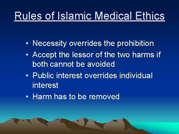 Rules of Islamic Medical Ethics • Necessity overrides the prohibition • Accept the lessor