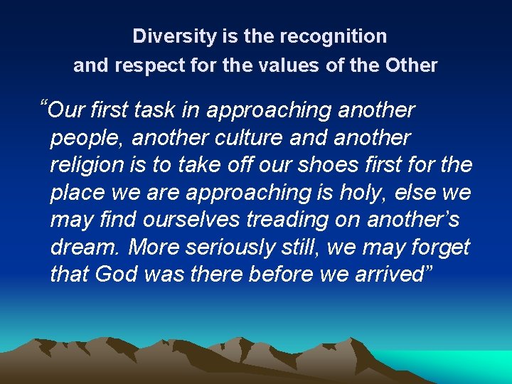 Diversity is the recognition and respect for the values of the Other “Our first